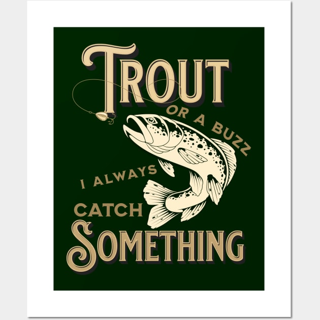 Trout Or A Buzz I Always Catch Something Wall Art by ArtisticRaccoon